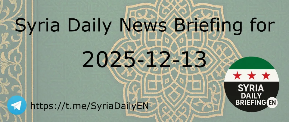 Syria Daily News Briefing for 2025-12-13
