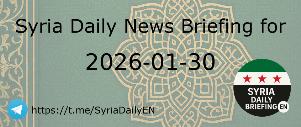 Syria Daily News Briefing for 2026-01-30 | Syria Daily Briefing