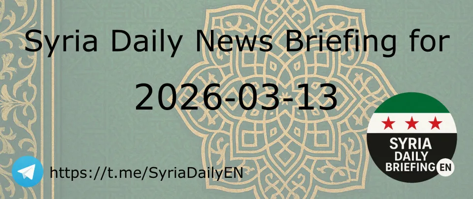 Syria Daily News Briefing for 2026-03-13