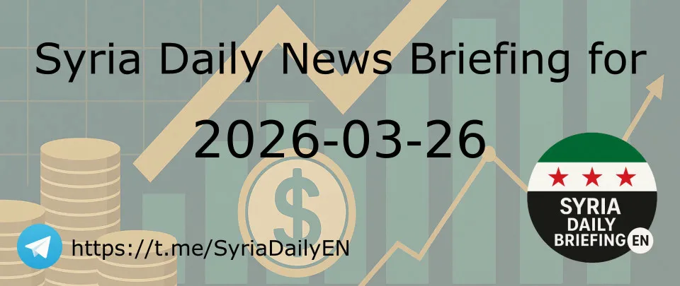 Syria Daily News Briefing for 2026-03-26